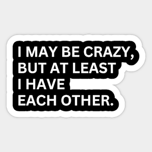 I May Be Crazy Sticker